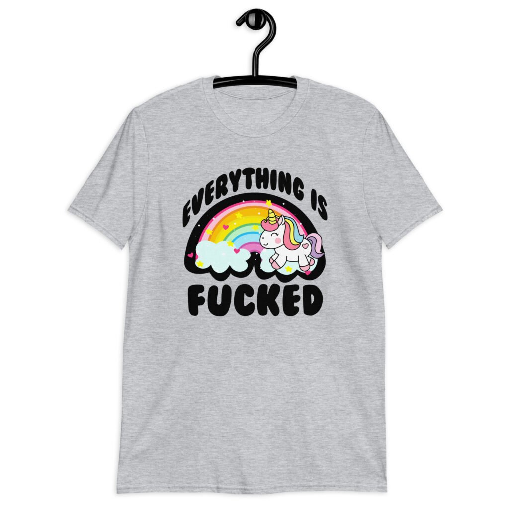 Sport grey t-shirt with a graphic of a kawaii style unicorn and a pastel rainbow with the text 'Everything is fucked' printed on the front.