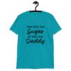 Tropical blue t-shirt with the text 'Make your own sugar Be your own Daddy' printed on the front.