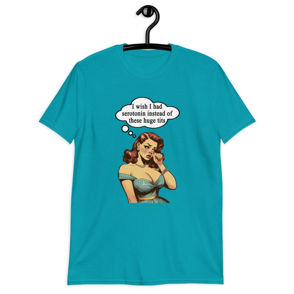 Tropical blue t-shirt with an image of a busty pin-up lady with thought bubble that says 'I wish I had serotonin instead of these huge tits' printed on the front.