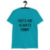 Tropical blue t-shirt with the text 'Farts are always funny' printed on the front.