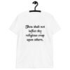 White biblical satire t-shirt with the phrase 'Thou shalt not inflict thy religious crap upon others' printed on the front.
