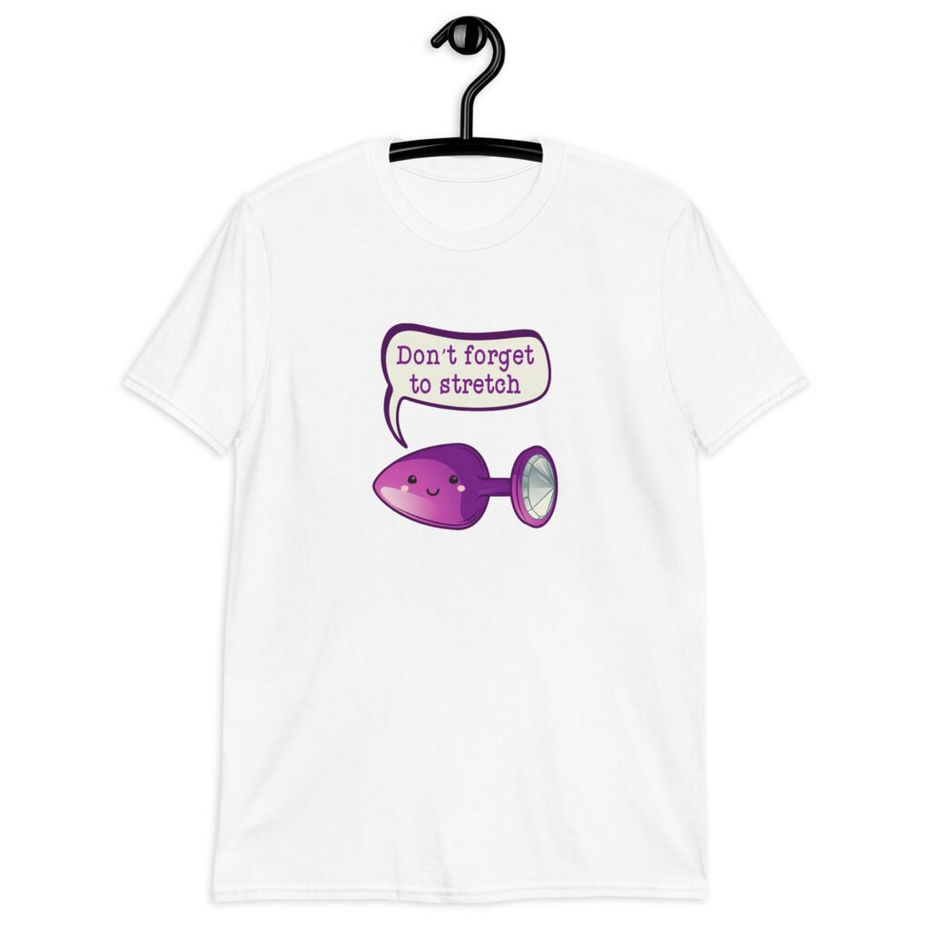 White t-shirt that has image of a purple anal plug with a smile face. There is a speech bubble above with the words 'Don't forget to stretch'. The graphics are printed on the front of the shirt.