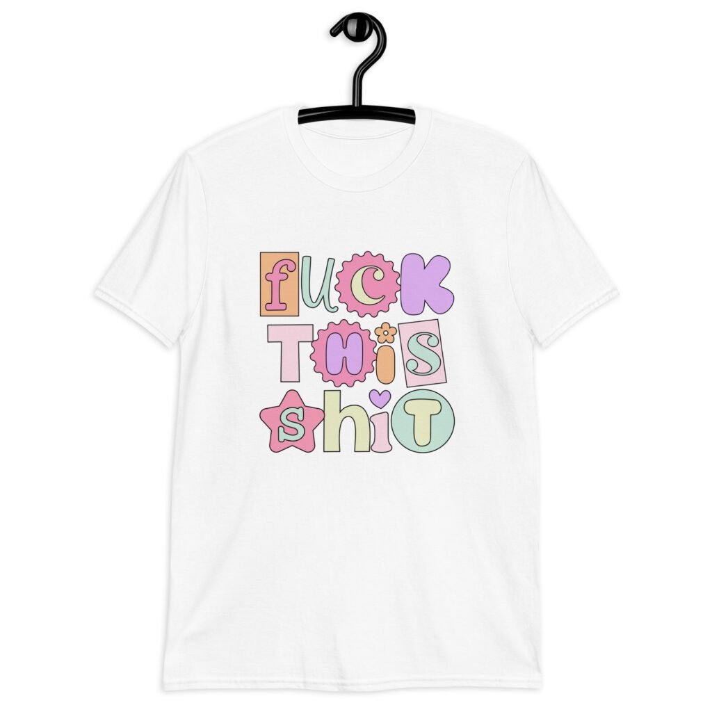 White t-shirt with colorful pastel font 'Fuck this shit' graphics printed on the front.