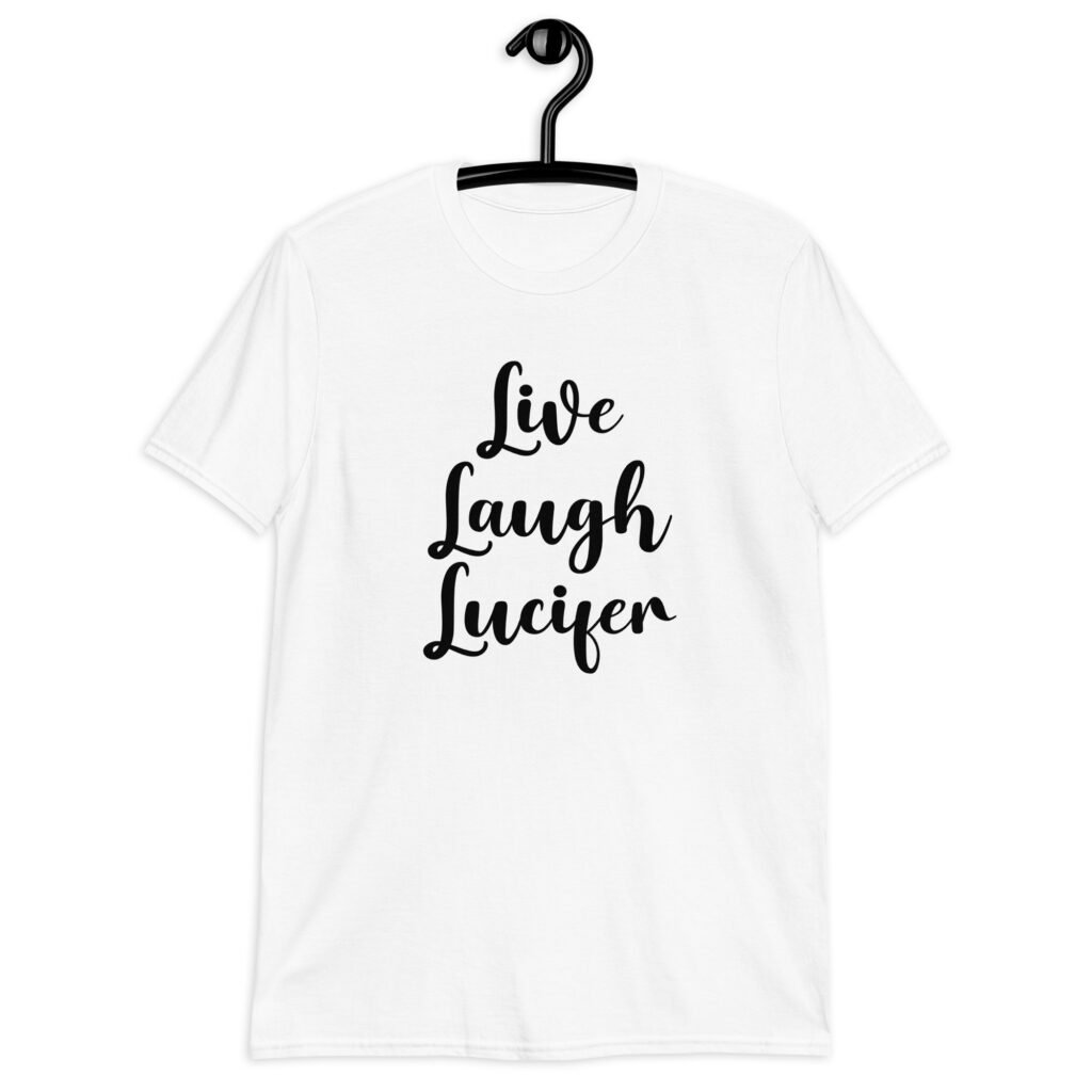 White t-shirt with the parody phrase 'Live, Laugh, Lucifer' printed on the front.