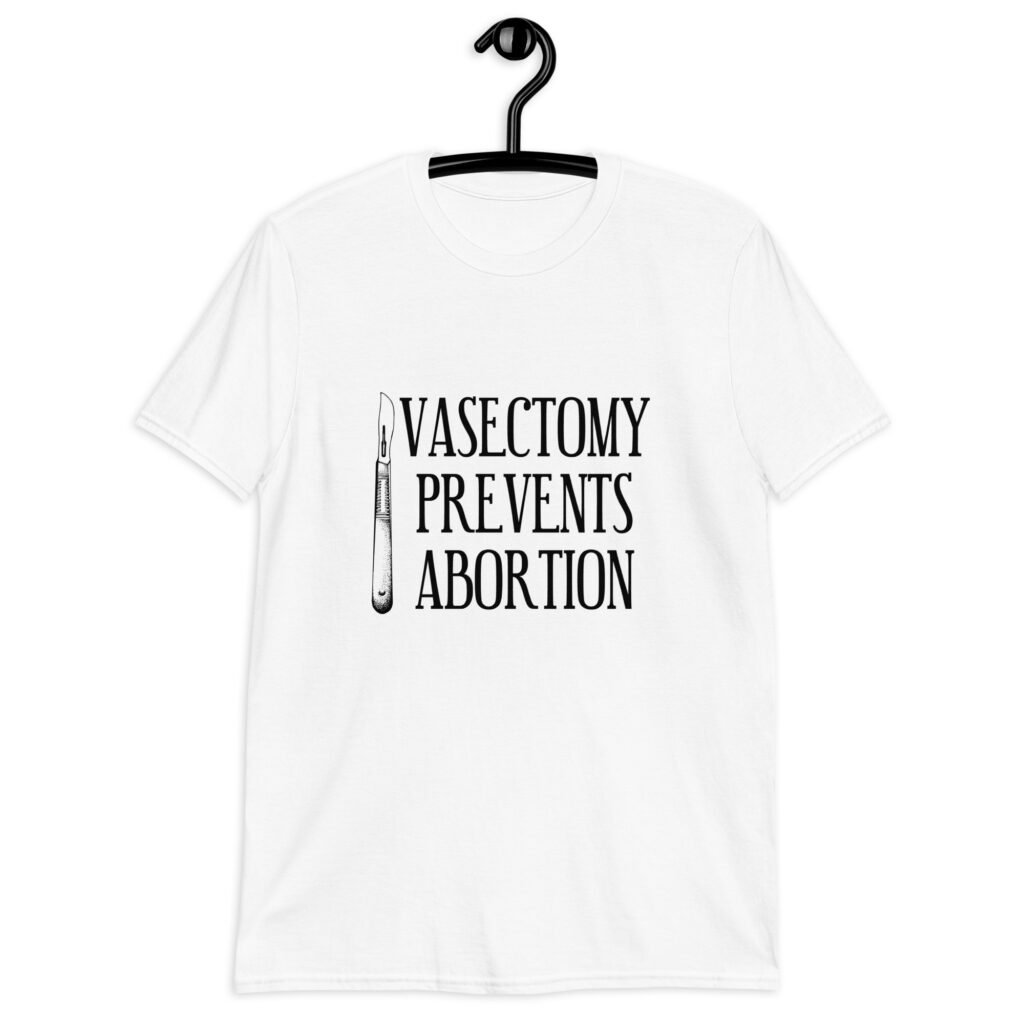 White t-shirt that has an image of a surgical scalpel and the phrase 'Vasectomy prevents abortion' printed on the front.