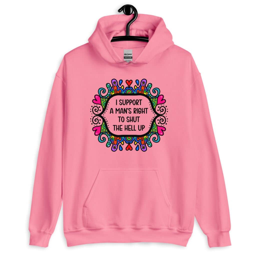 Azalea pink hoodie sweatshirt with a colorful doodle graphic and the words 'I support a man's right to shut the hell up.' The design is printed on the front.
