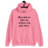Azalea pink biblical satire hoodie sweatshirt with the phrase 'Thou shalt not inflict thy religious crap upon others' printed on the front.