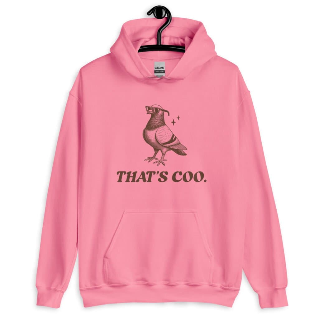 Azalea pink hoodie sweatshirt with an image of a pigeon and the words 'That's coo.' printed on the front.
