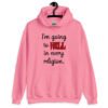 Azalea pink hoodie sweatshirt with the text 'I'm going to hell in every religion' printed on the front.