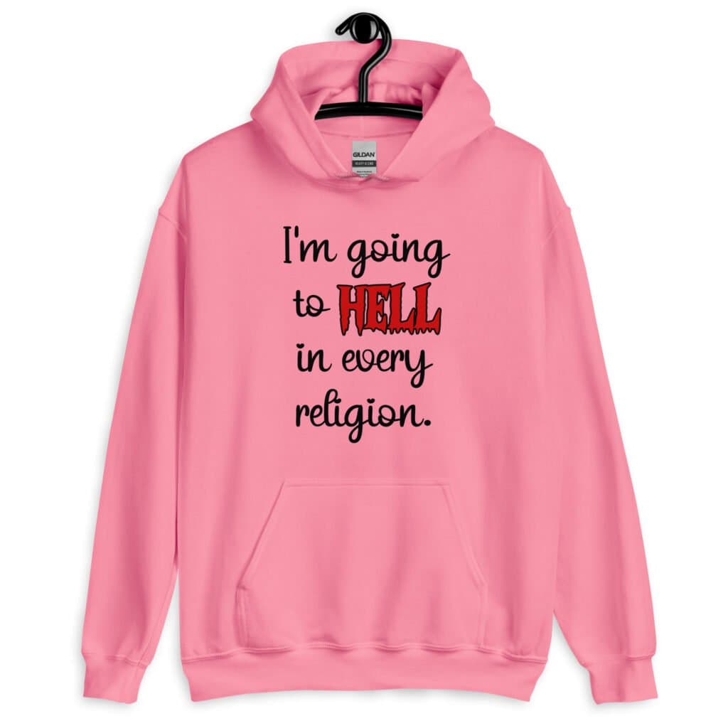 Azalea pink hoodie sweatshirt with the text 'I'm going to hell in every religion' printed on the front.