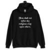Black biblical satire hoodie sweatshirt with the phrase 'Thou shalt not inflict thy religious crap upon others' printed on the front.