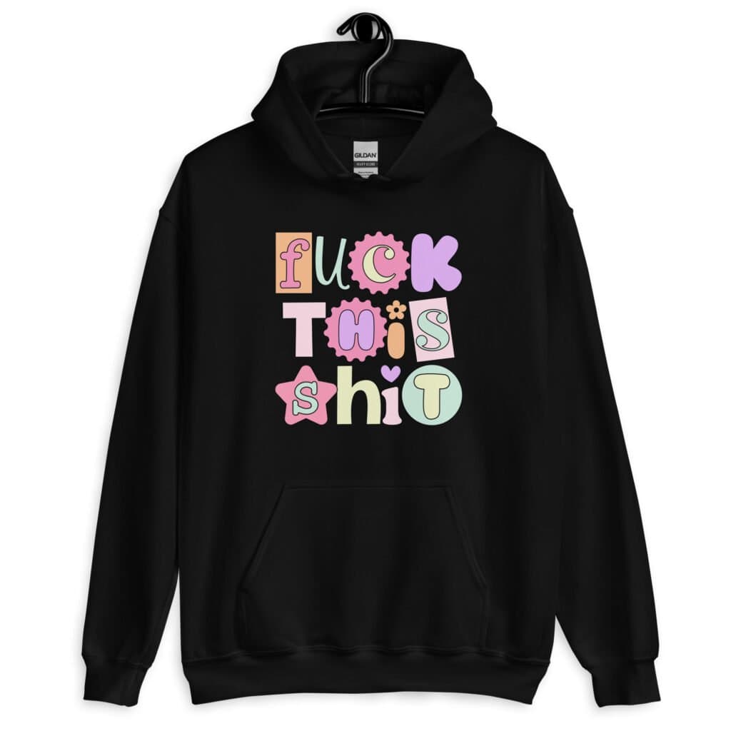 Black hoodie sweatshirt with colorful pastel font 'Fuck this shit' graphics printed on the front.