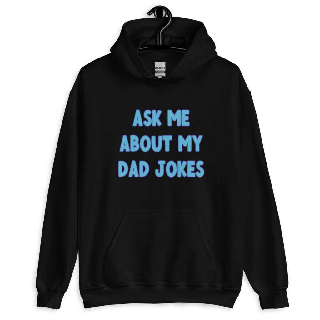 Black hoodie sweatshirt with the text 'Ask me about my Dad jokes' printed on the front.
