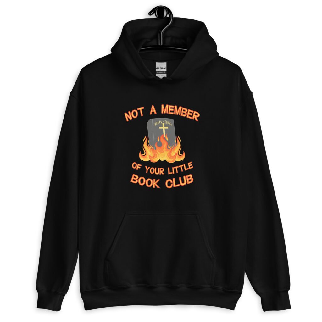 Black hoodie sweatshirt with image of a burning bible and the text 'Not a member of your little book club' printed on the front.