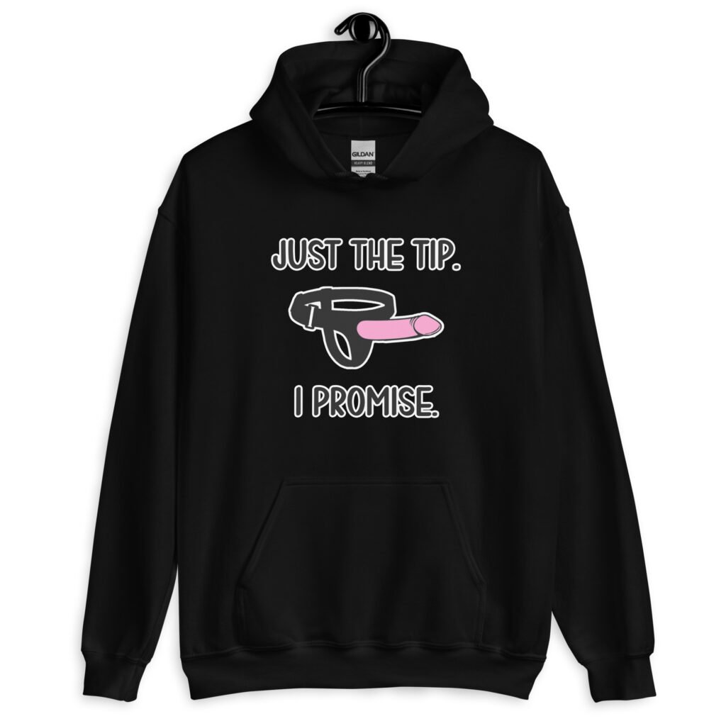 Black hoodie sweatshirt that has an image of a strap-on dildo and the words 'Just the tip. I promise.' printed on the front.