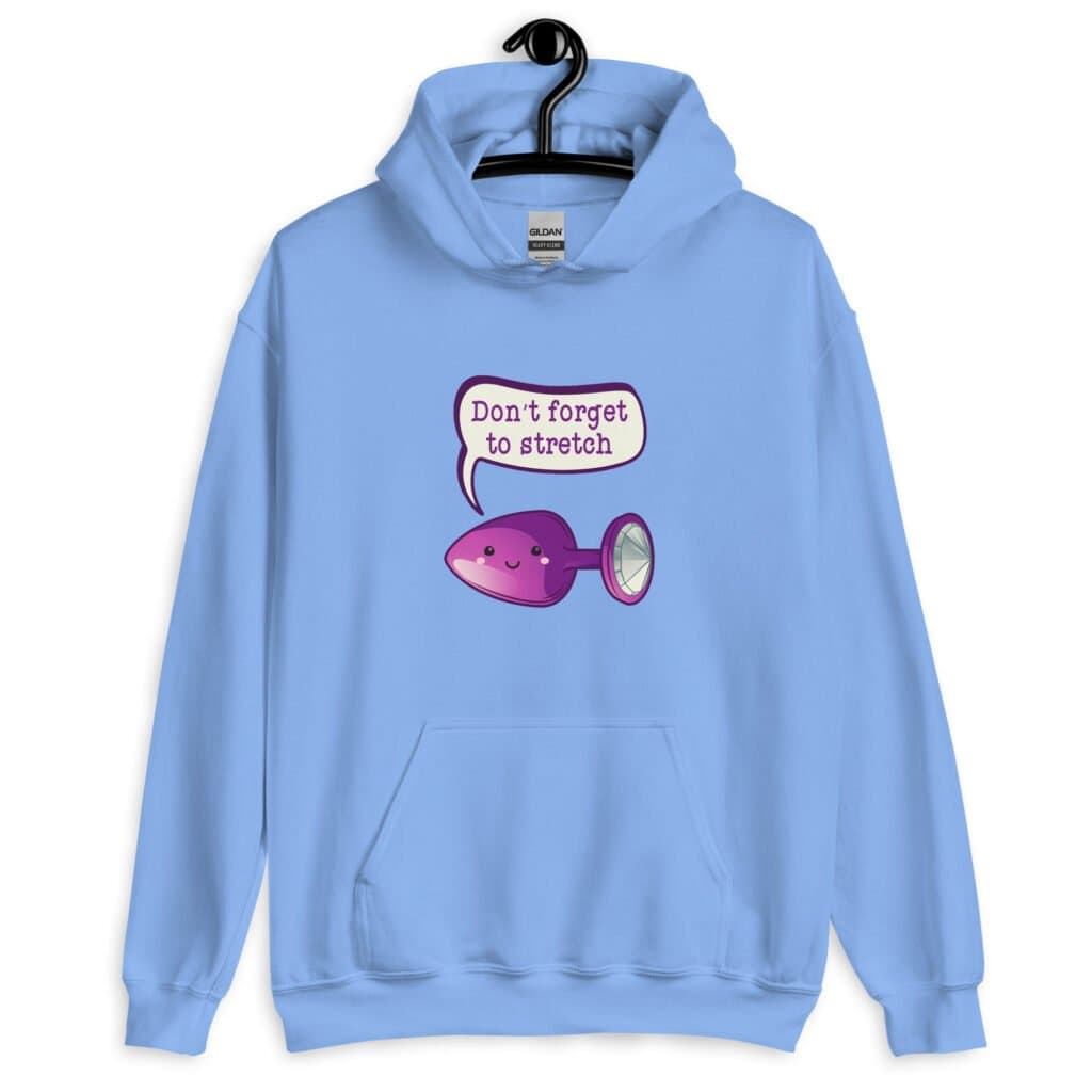 Carolina blue hoodie sweatshirt that has image of a purple anal plug with a smile face with a speech bubble above with the words 'Don't forget to stretch'. The graphics are printed on the front of the hoodie.