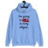Carolina blue hoodie sweatshirt with the text 'I'm going to hell in every religion' printed on the front.