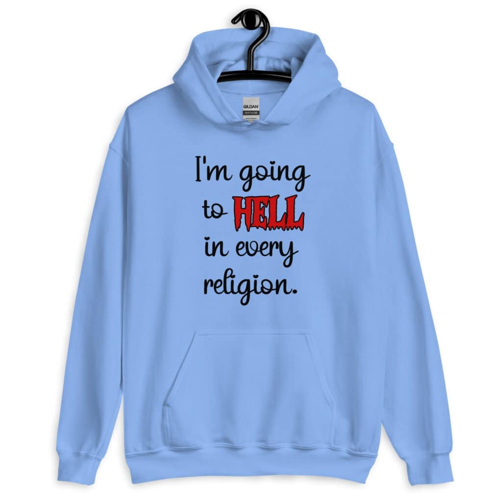 Carolina blue hoodie sweatshirt with the text 'I'm going to hell in every religion' printed on the front.