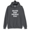 Dark hether grey hoodie sweatshirt with the text 'Sluts are people too' printed on the front.
