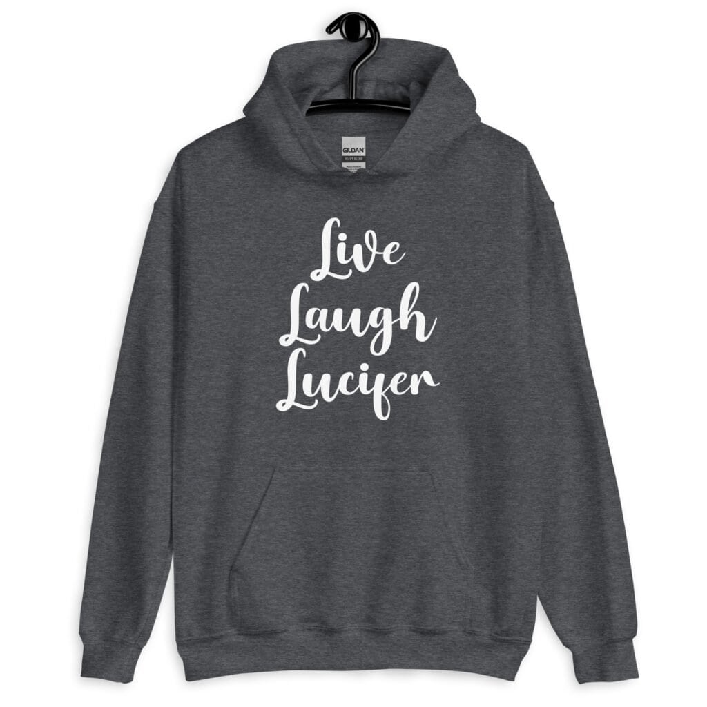 Dark heather grey hoodie sweatshirt with the parody phrase 'Live, Laugh, Lucifer' printed on the front.