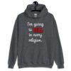 Dark heather grey hoodie sweatshirt with the text 'I'm going to hell in every religion' printed on the front.