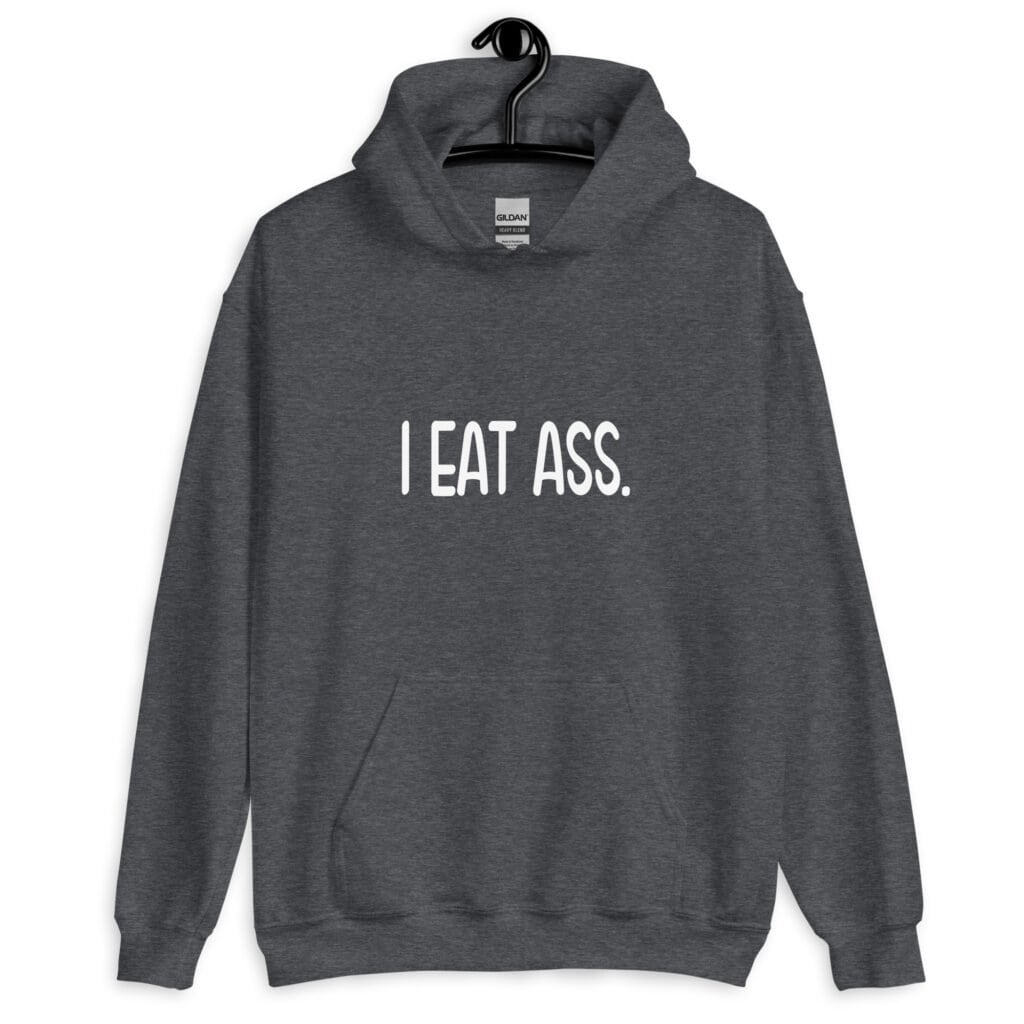 Dark heather grey hoodie sweatshirt with the text 'I eat ass' printed on the front.