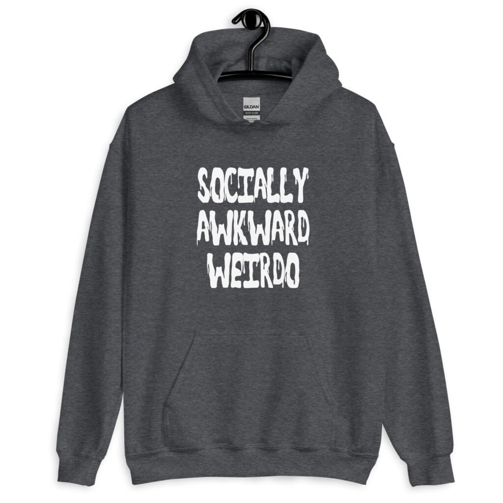 Dark heather grey hoodie sweatshirt with the text 'Socially awkward weirdo' printed on the front.
