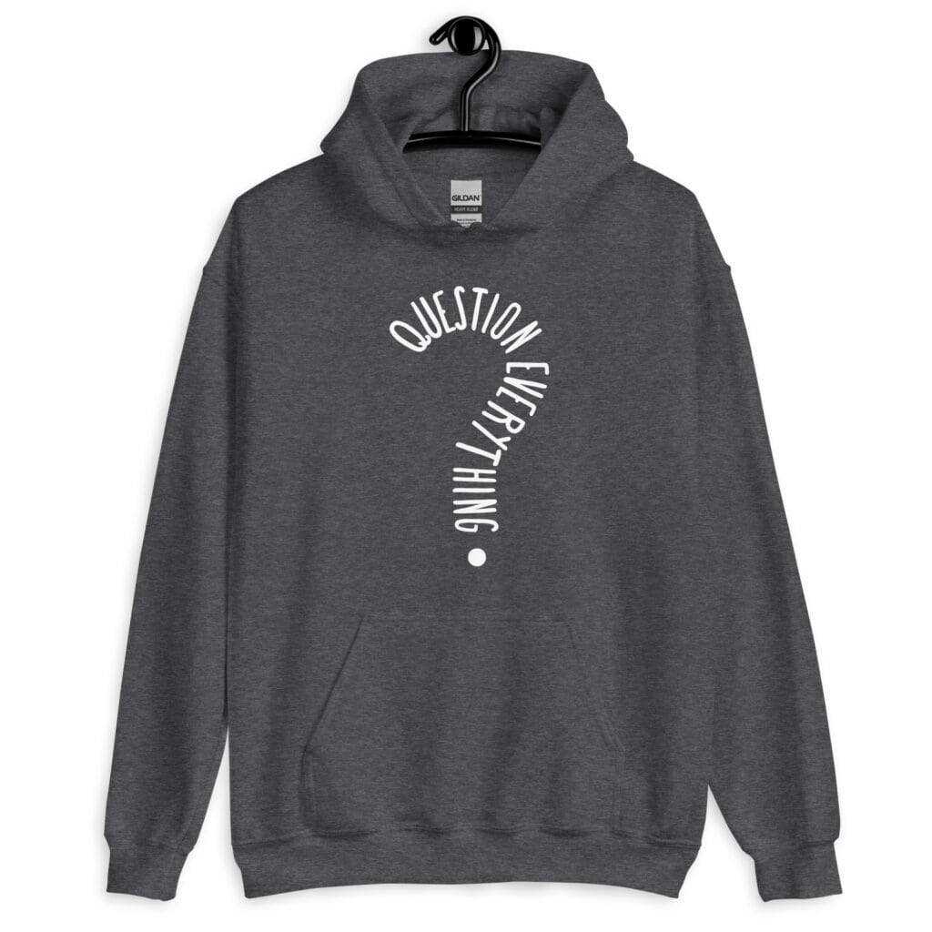 Dark heather grey hoodie sweatshirt with the text 'Question everything' printed on the front. The words are in the shape of a question mark.