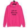 Heliconia pink hoodie sweatshirt with the text 'Ask me about my fetish' printed on the front.