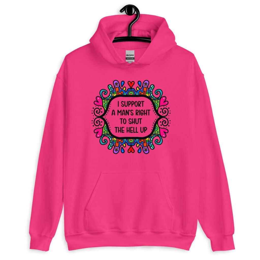Heliconia pink hoodie sweatshirt with a colorful doodle graphic and the words 'I support a man's right to shut the hell up.' The design is printed on the front.