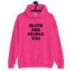 Heliconia pink hoodie sweatshirt with the text 'Sluts are people too' printed on the front.