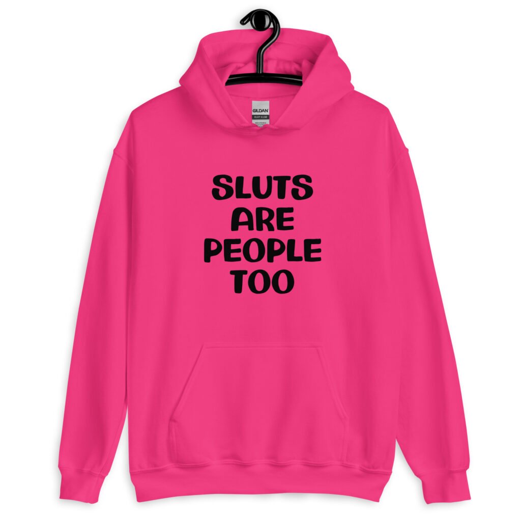 Heliconia pink hoodie sweatshirt with the text 'Sluts are people too' printed on the front.