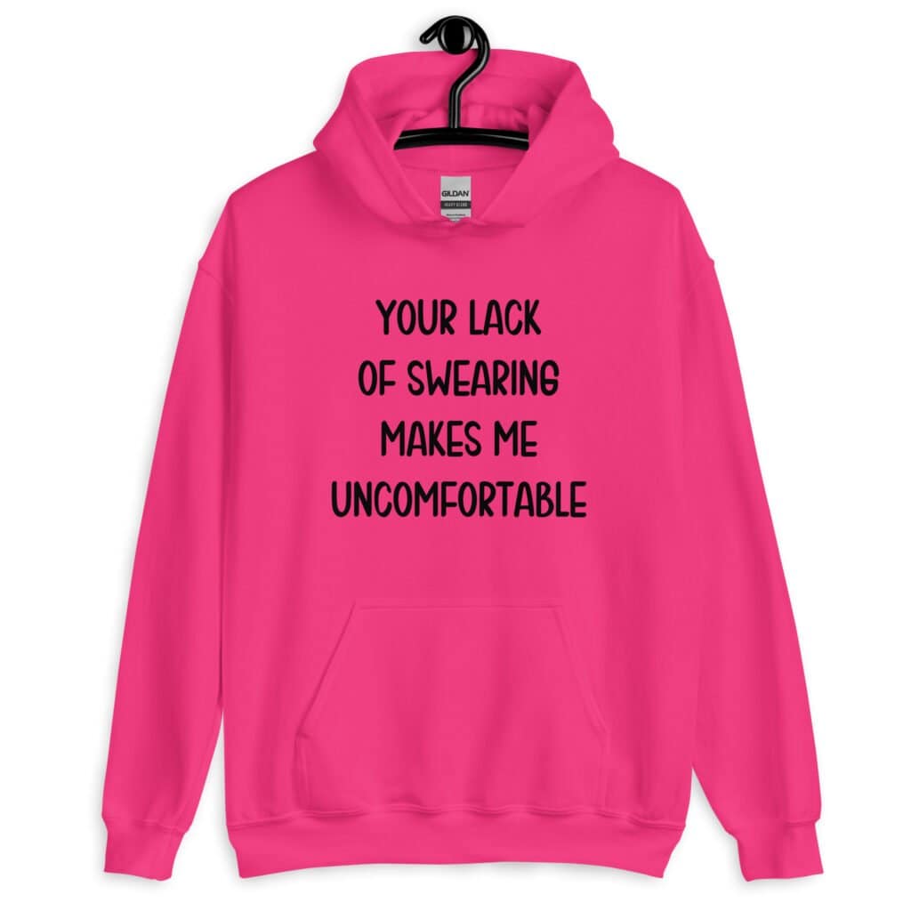 Heliconia pink hoodie sweatshirt with the text 'Your lack of swearing makes me uncomfortable' printed on the front.