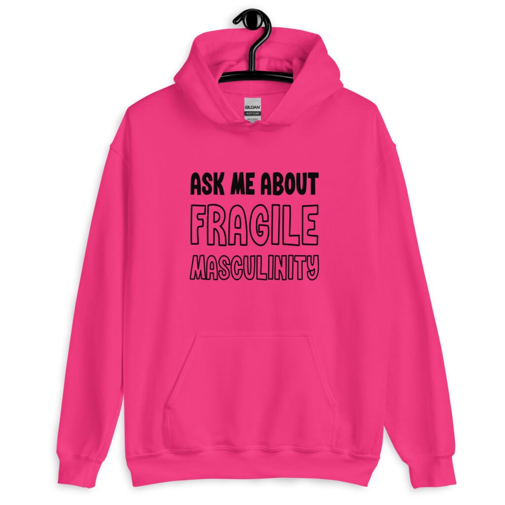 Heliconia pink hoodie sweatshirt with the text 'Ask me about fragile masculinity' printed on the front.