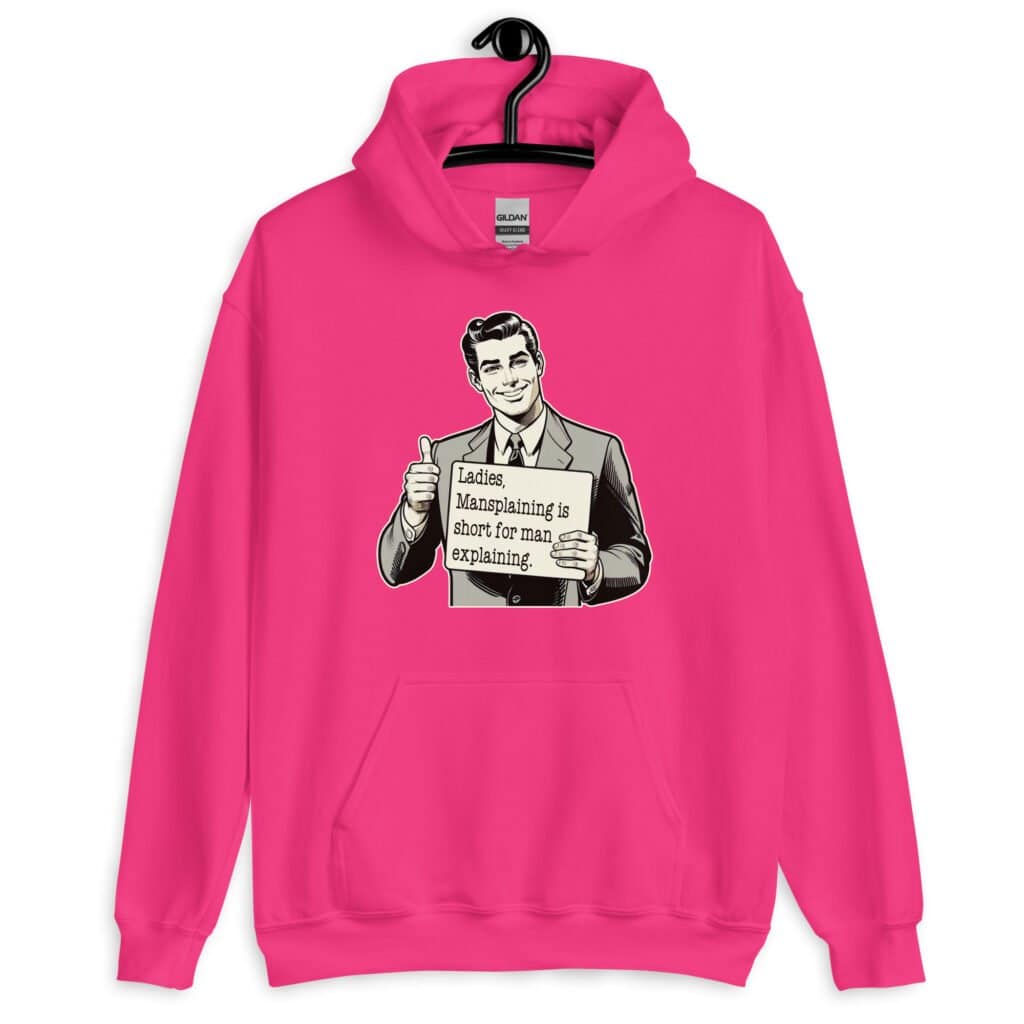 Heliconia pink hoodie sweatshirt with graphic of a retro man holding sign that says 'Ladies, mansplaining is short for man explaining' printed on the front.