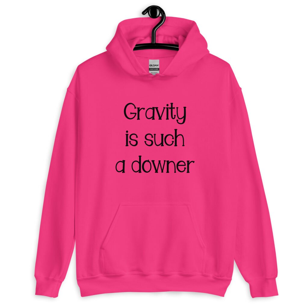 Heliconia pink hoodie sweatshirt with the text 'Gravity is such a downer' printed on the front.