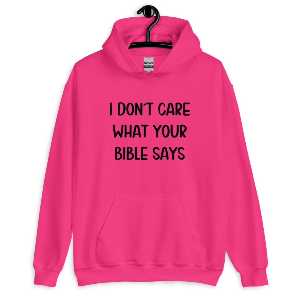 Heliconia pink hoodie sweatshirt with the text 'I don't care what your bible says' printed on the front.
