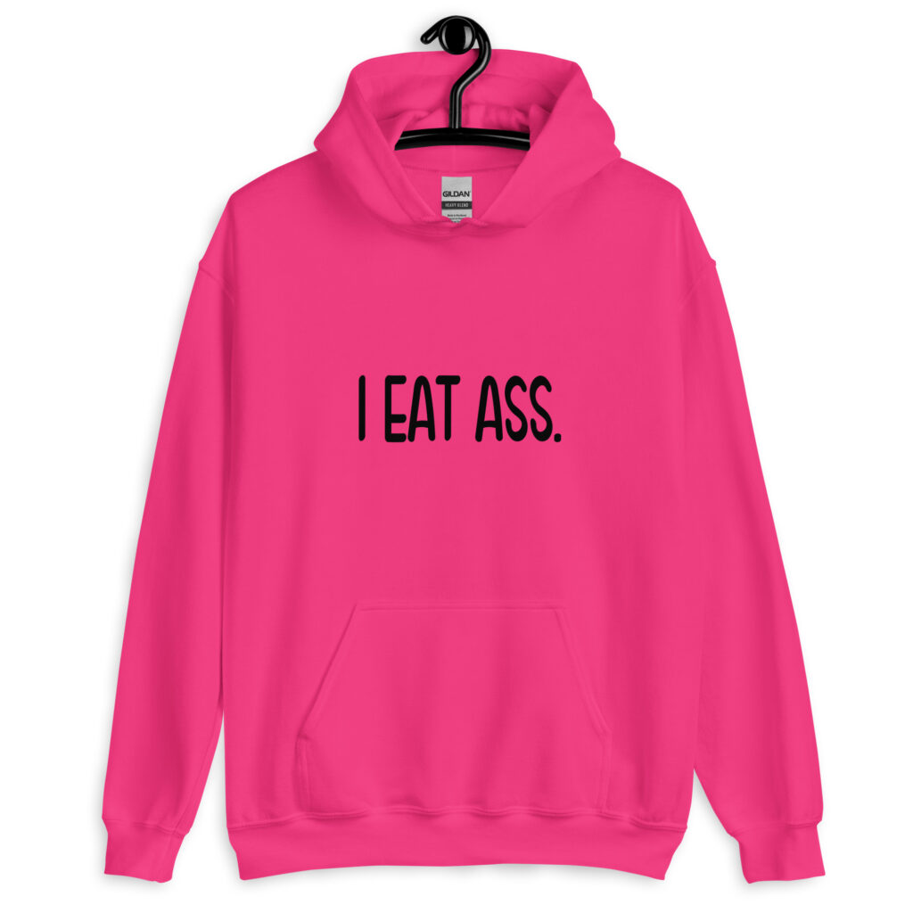 Heliconia pink hoodie sweatshirt with the text 'I eat ass' printed on the front.