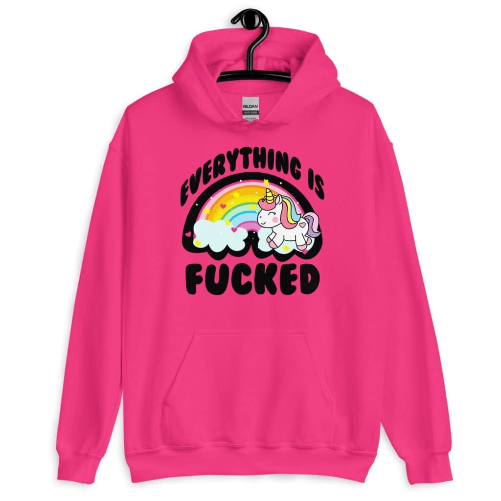 Heliconia pink hoodie sweatshirt with a graphic of a kawaii style unicorn and a pastel rainbow with the text 'Everything is fucked' printed on the front.