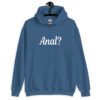Indigo blue hoodie sweatshirt that has the text 'Anal?' printed on the front.