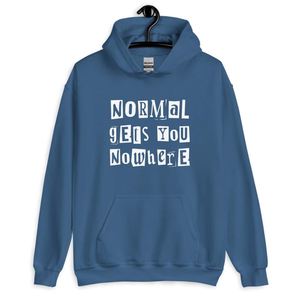 Indigo blue hoodie sweatshirt with the phrase 'Normal gets you nowhere' printed on the front.