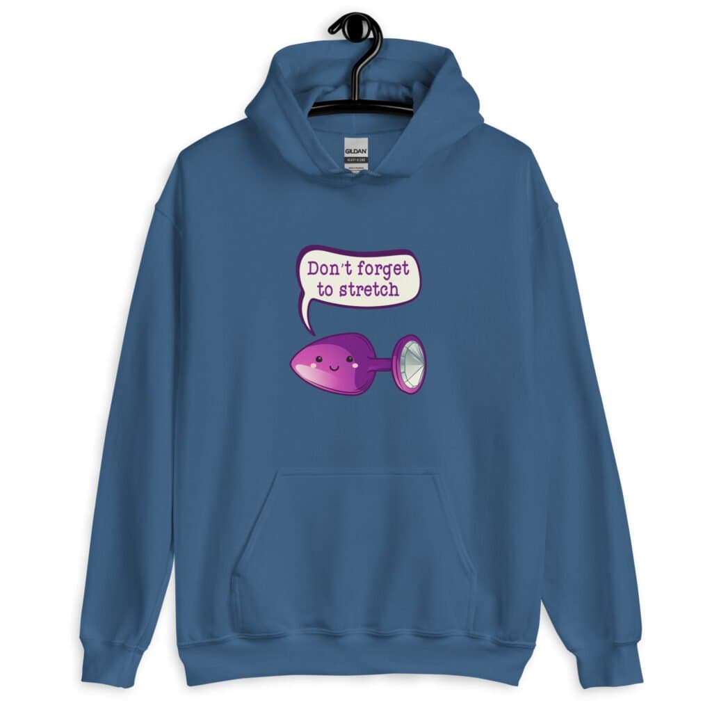 Indigo blue hoodie sweatshirt that has image of a purple anal plug with a smile face with a speech bubble above with the words 'Don't forget to stretch'. The graphics are printed on the front of the hoodie.