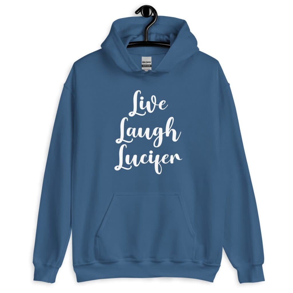Indigo blue hoodie sweatshirt with the parody phrase 'Live, Laugh, Lucifer' printed on the front.