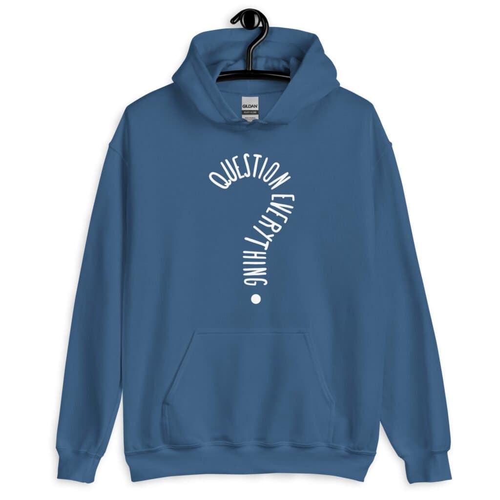 Indigo blue hoodie sweatshirt with the text 'Question everything' printed on the front. The words are in the shape of a question mark.