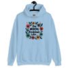 Light blue hoodie sweatshirt with a multi color floral wreath design printed on the front. The words 'One mental breakdown later...' are printed in the center of the wreath.