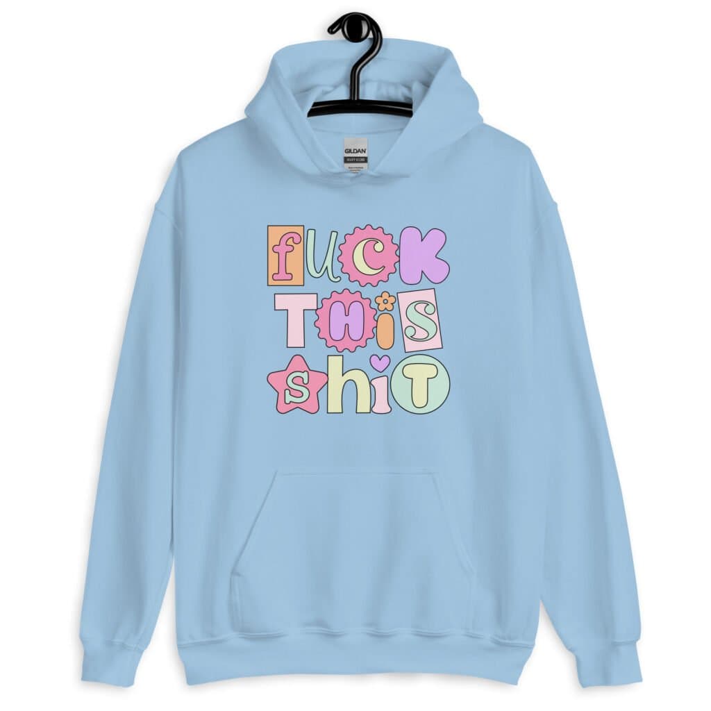 Light blue hoodie sweatshirt with colorful pastel font 'Fuck this shit' graphics printed on the front.
