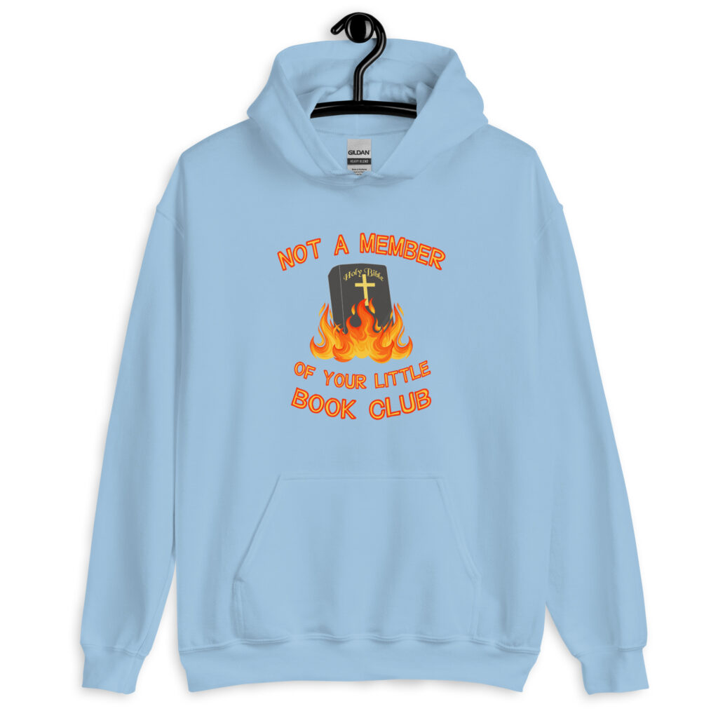 Light blue hoodie sweatshirt with image of a burning bible and the text 'Not a member of your little book club' printed on the front.