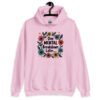 Light pink hoodie sweatshirt with a multi color floral wreath design printed on the front. The words 'One mental breakdown later...' are printed in the center of the wreath.
