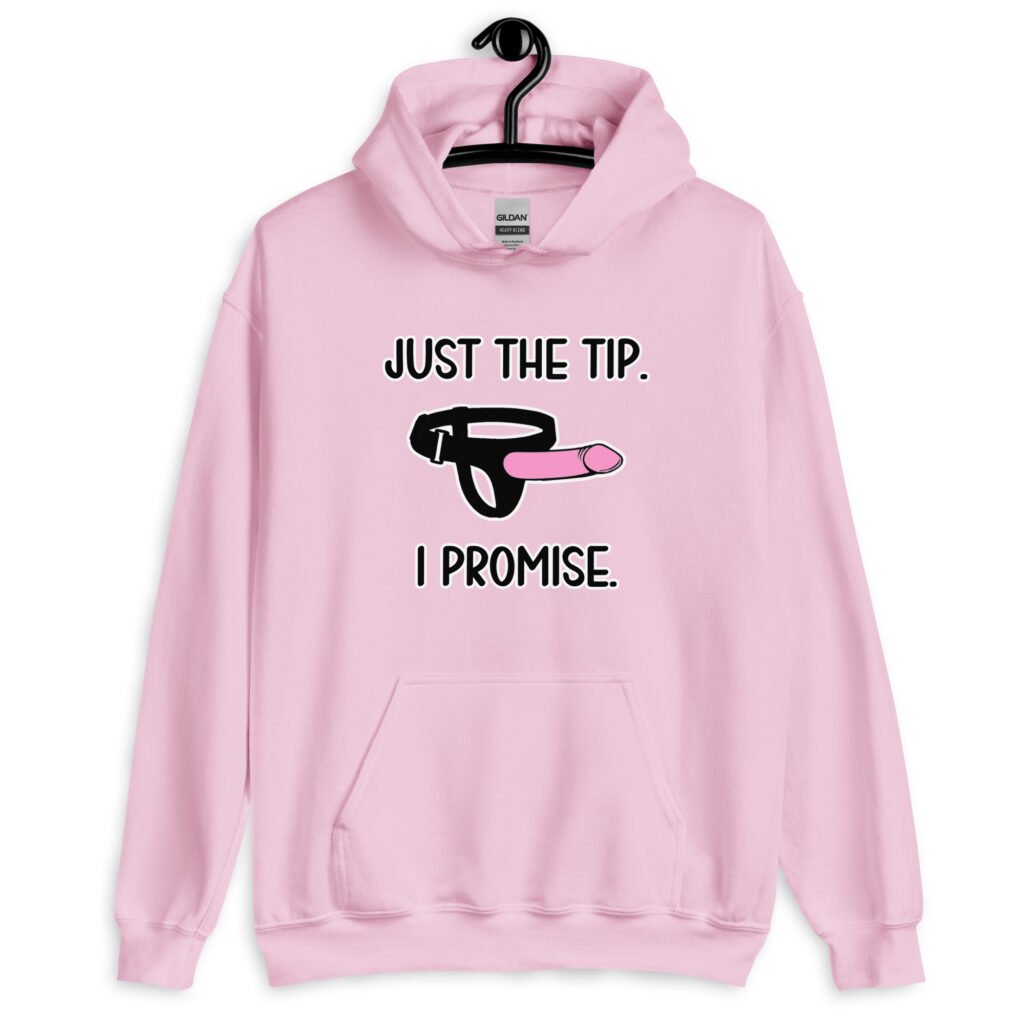 Light pink hoodie sweatshirt that has an image of a strap-on dildo and the words 'Just the tip. I promise.' printed on the front.