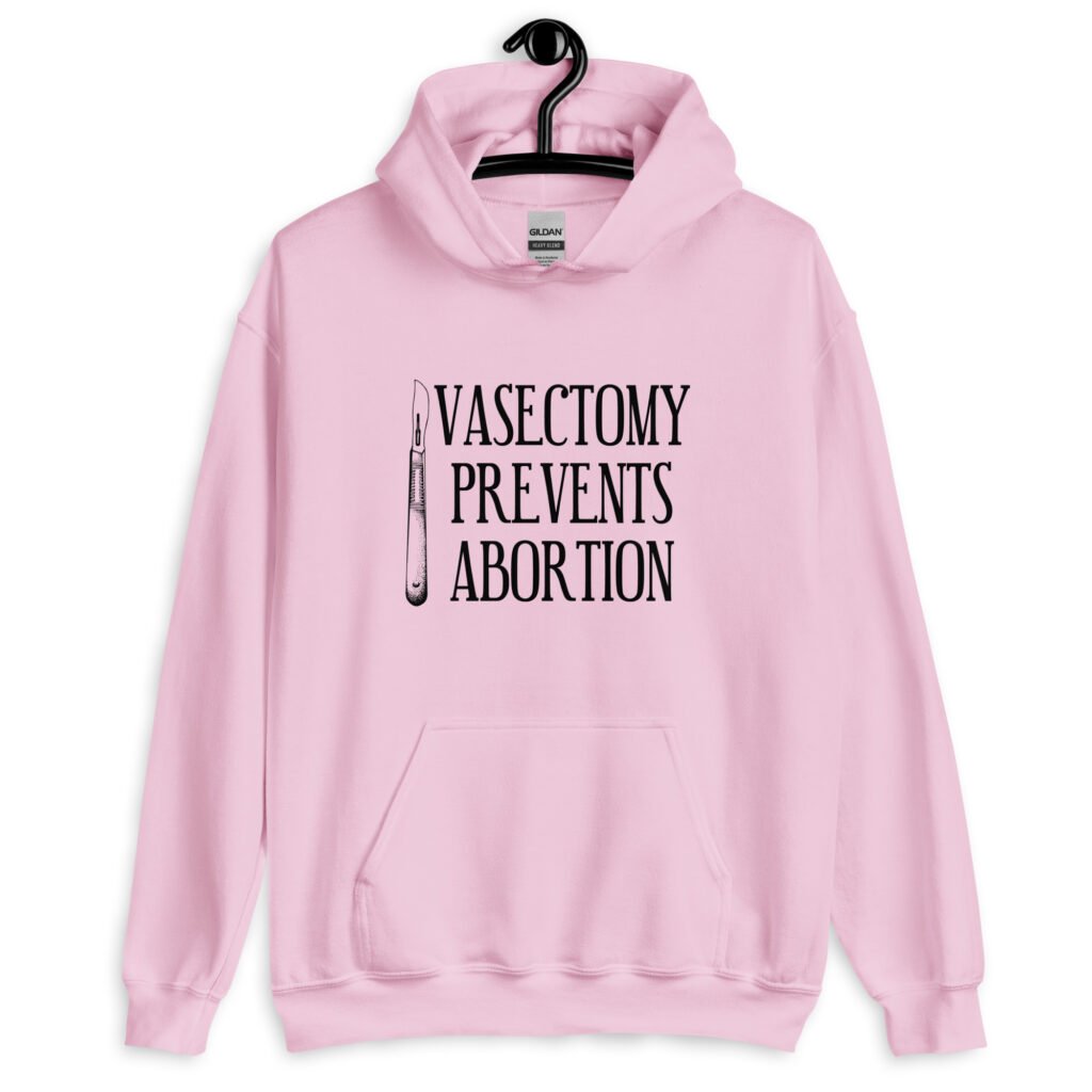 Light pink hoodie sweatshirt that has an image of a surgical scalpel and the phrase 'Vasectomy prevents abortion' printed on the front.